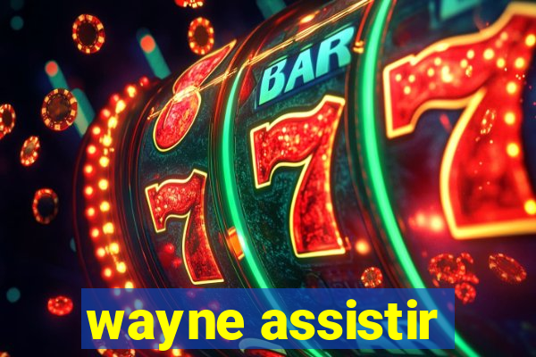 wayne assistir